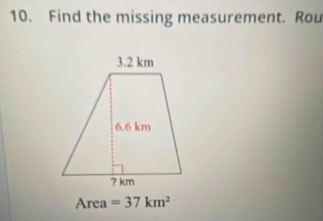 Find the missing measurement. Rou
Area =37km^2