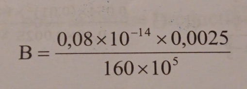 B= (0,08* 10^(-14)* 0,0025)/160* 10^5 