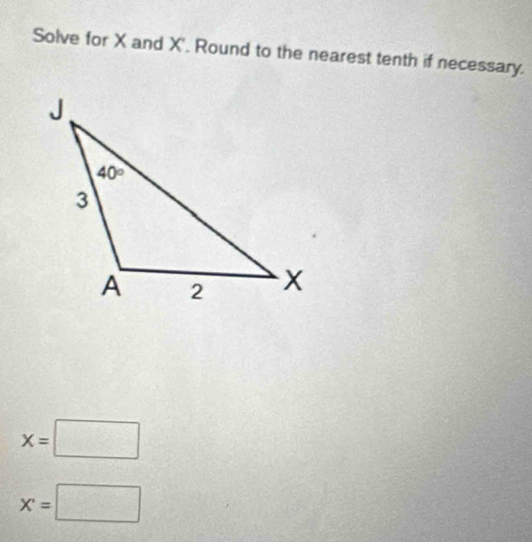 Solve for X and X'. Round to the nearest tenth if necessary.
x=□
X'=□ =□