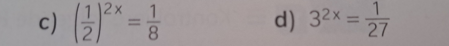 ( 1/2 )^2x= 1/8  3^(2x)= 1/27 