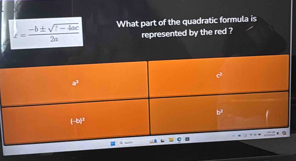 x= (-b± sqrt(?-4ac))/2a 
What part of the quadratic formula is
represented by the red ?