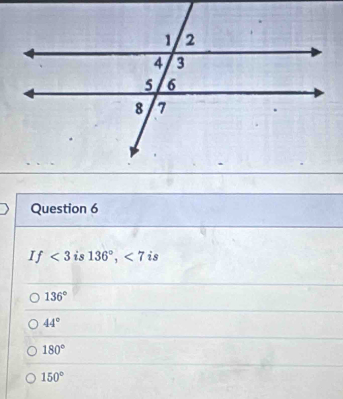 If<3</tex> is 136°, <7</tex> is
136°
44°
180°
150°