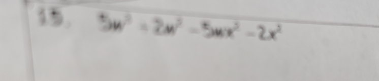 15 5w^2=2w^2-5wx^2-2x^2