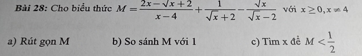 Cho biểu thức M= (2x-sqrt(x)+2)/x-4 + 1/sqrt(x)+2 - sqrt(x)/sqrt(x)-2  với x≥ 0,x!= 4
a) Rút gọn M b) So sánh M với 1 c) Tìm x để M