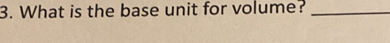 What is the base unit for volume?_