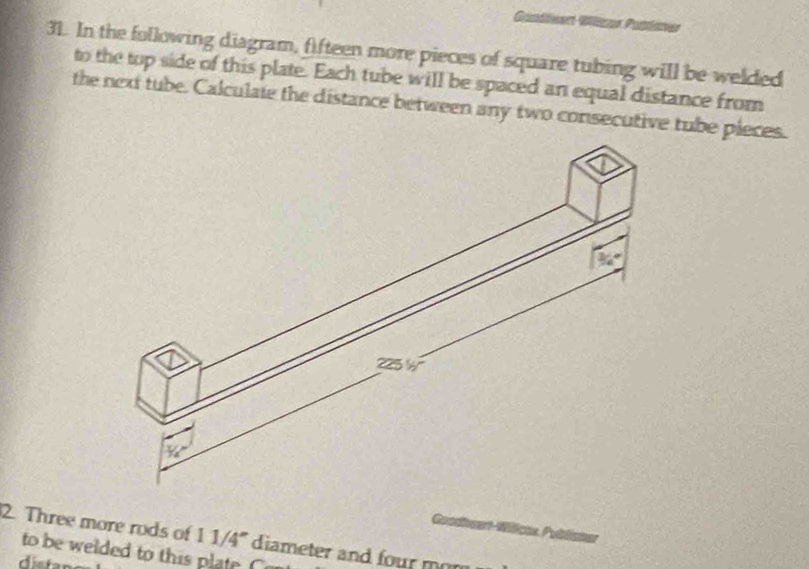 Candicen-Vlzer Patlane
31. In the following diagram, fifteen more pieces of square tubing will be welded
to the top side of this plate. Each tube will be spaced an equal distance from
the next tube. Calculate the distance between any two consecutive tube pieces.
2. Three more rods of 11/4''
Púlicas Publica
to     ded to t i    at   diameter and four mom