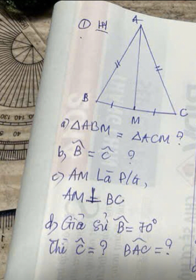 OpL a △ ABM=△ ACM
ot 
9 
b, widehat B=widehat C 9 
() AMLoverline aP/G,
AM⊥ BC
Gia si widehat B=70°
The widehat c= 9 widehat BAC= 9