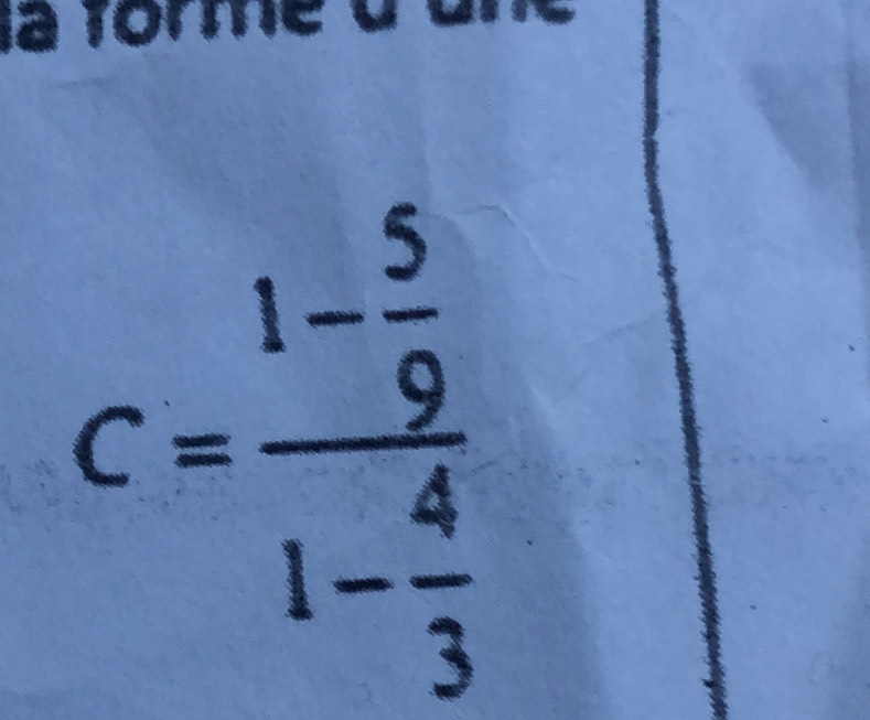 à Tor
C=frac 1- 5/9 1- 4/3 