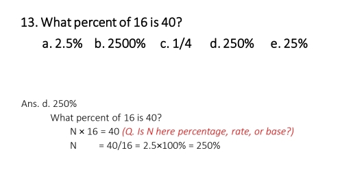 Solved: What percent of 16 is 40? a. 2.5% b. 2500% c. 1/4 d. 250% e. 25 ...