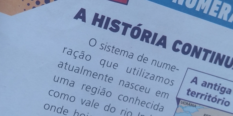 UMER 
a história continu 
O sistema de nume- 
ração que utilizamos A antiga 
atualmente nasceu em território 
uma região conhecida ucrânia 
como vale do rin ! 
onde h ai