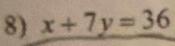 x+7y=36