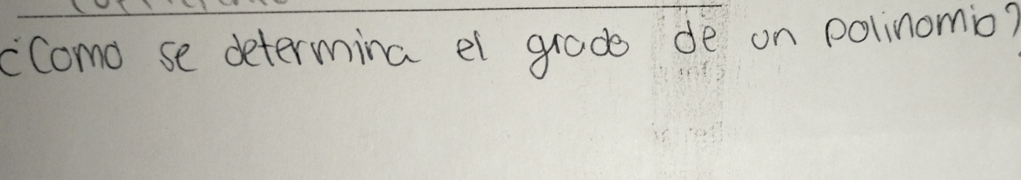 cComo se determina el grade de on polinomio?