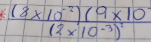 frac (8* 10^(-2))(9* 10^-(2* 10^(-3))^2