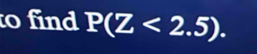 to find P(Z<2.5).