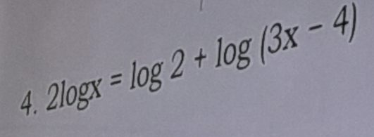 2log x=log 2+log (3x-4)