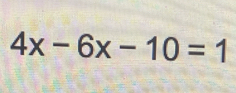 4x-6x-10=1