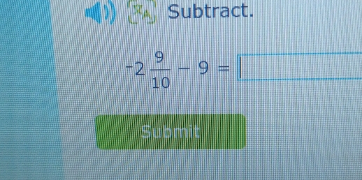 XA Subtract.
-2 9/10 -9=□
Submit