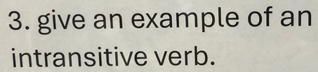 give an example of an 
intransitive verb.