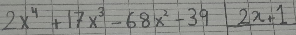 2x^4+17x^3-68x^2-39frac 2x+1