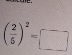 ( 2/5 )^2=□