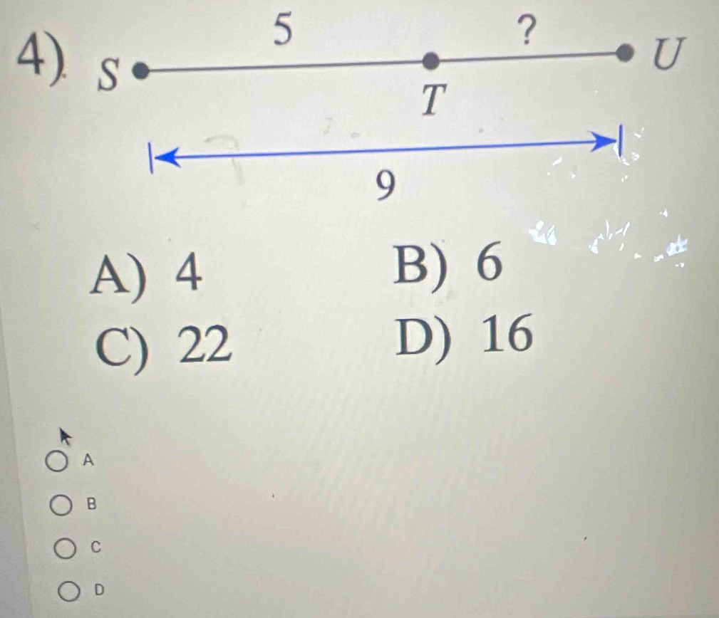 5
?
4) s
U
T
9
A) 4
B) 6
C) 22
D) 16
A
B
C
D