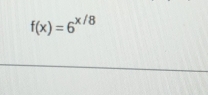 f(x)=6^(x/8)