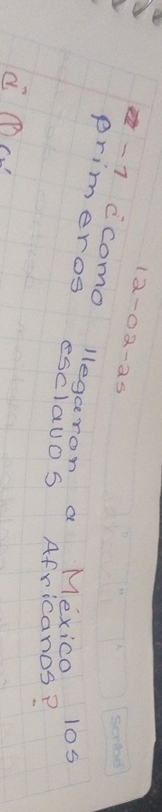 12-02-25
-1 ccomo llegcron a Mexico 10s 
primeros esclauoS Africanos?