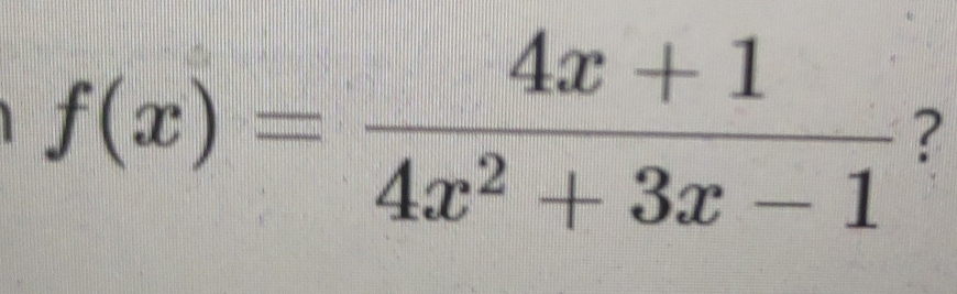 f(x)= (4x+1)/4x^2+3x-1  ?