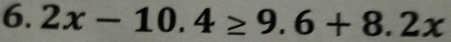 6.2x-10.4≥ 9.6+8.2x