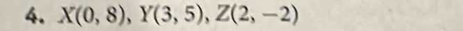 X(0,8), Y(3,5), Z(2,-2)