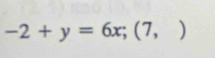 -2+y=6x; (7,)