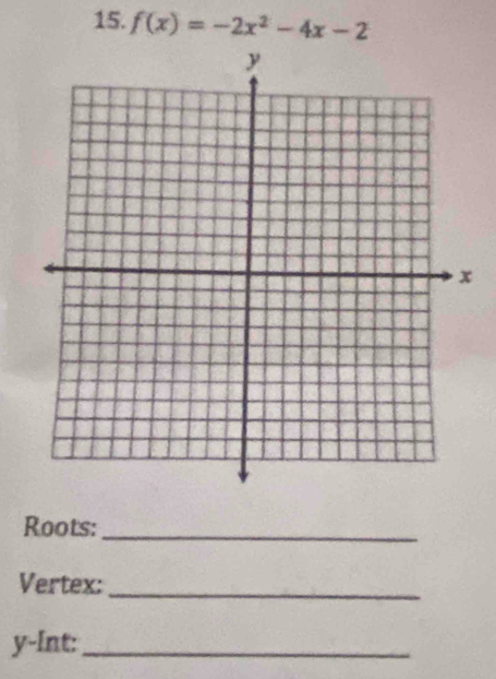 f(x)=-2x^2-4x-2
Roots:_ 
Vertex:_
y -Int:_