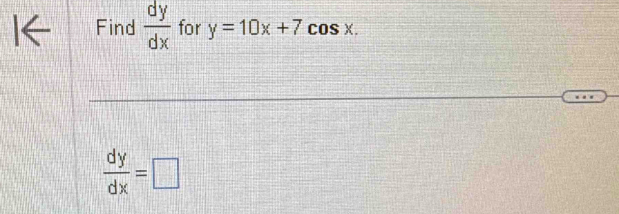 Find  dy/dx  for y=10x+7cos x.
 dy/dx =□