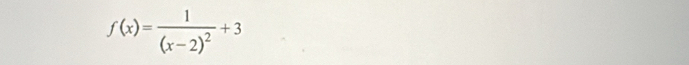 f(x)=frac 1(x-2)^2+3