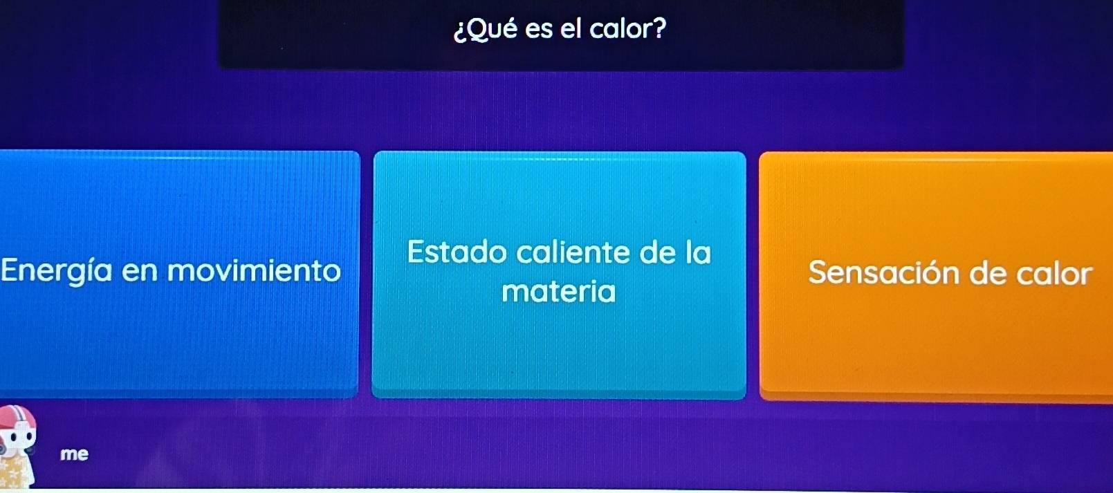 ¿Qué es el calor?
Estado caliente de la
Energía en movimiento Sensación de calor
materia
me