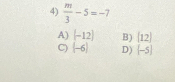  m/3 -5=-7
A)  -12 B)  12
C)  -6 D)  -5