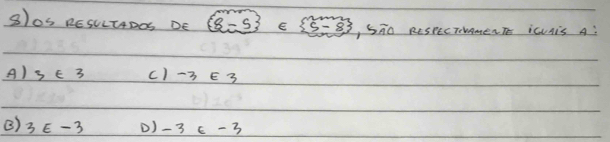 BOS RESLIT4DOS DE (8,-5 E beginarrayl 2mn 5-83endarray. , Sāo RespecTameaTE icUis A
A) 3 E 3 () -3 E3
() 3E - 3 1) -3 c -3