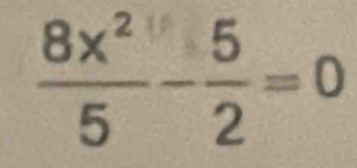  8x^2/5 - 5/2 =0