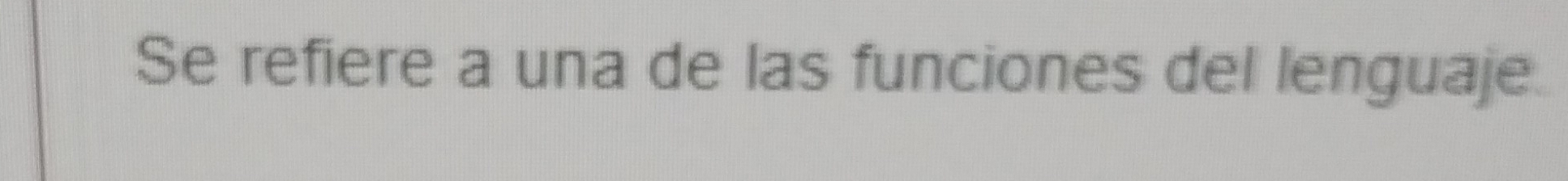 Se refiere a una de las funciones del lenguaje