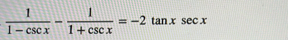  1/1-csc x - 1/1+csc x =-2tan xsec x