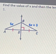 Find the value of x and then the ler
1.