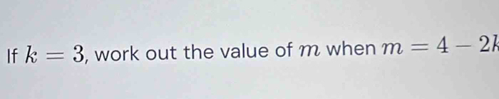 If k=3 , work out the value of m when m=4-2k