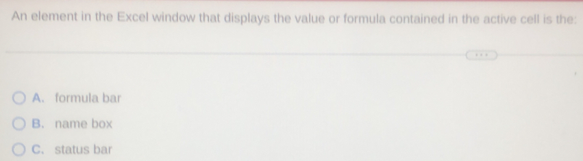 Solved: An element in the Excel window that displays the value or ...