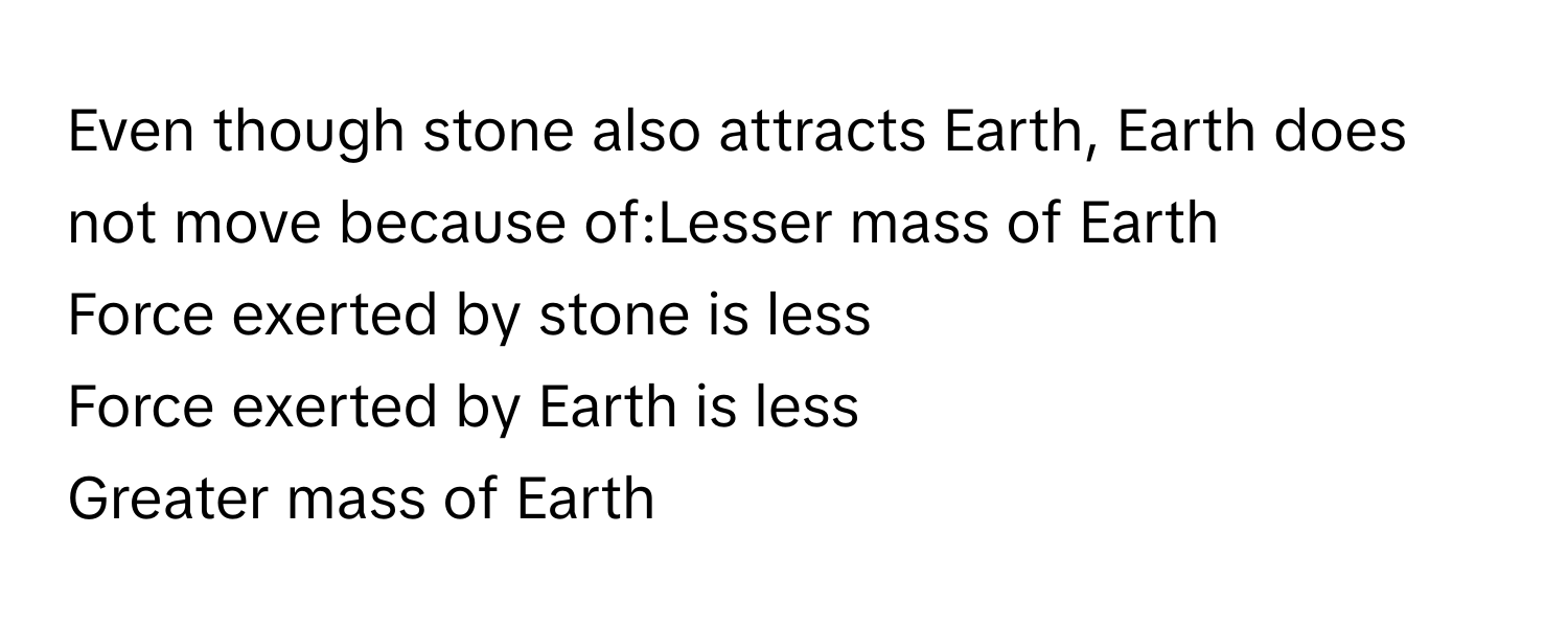 Solved: Even though stone also attracts Earth, Earth does not move ...