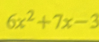 6x²+7x-3