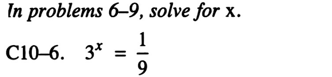 In problems 6-9, solve for x. 
C10-6. 3^x= 1/9 