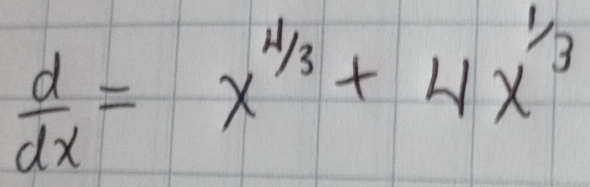  d/dx =x^(1/3)+4x^(1/3)