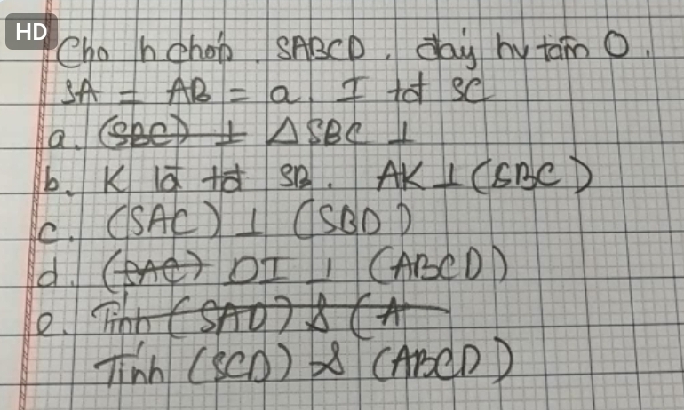 Cho hchon SABCD, day hy tam o
SA=AB=a I+sC
a. (SBC)± △ SBC⊥
b、 10
AK⊥ (BBC)
C. (SAC)⊥ (SBD)
d. (BAC)DI⊥ (ABCD)
Tinhtes AO) A
Tinh(SCD)* (ABCD)