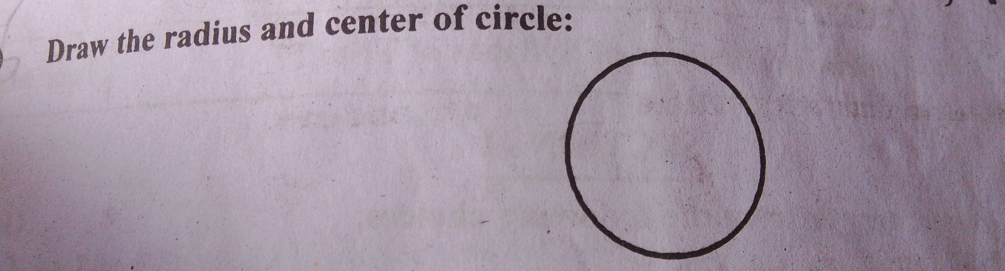 Draw the radius and center of circle: