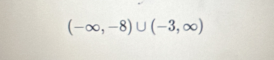 (-∈fty ,-8)∪ (-3,∈fty )